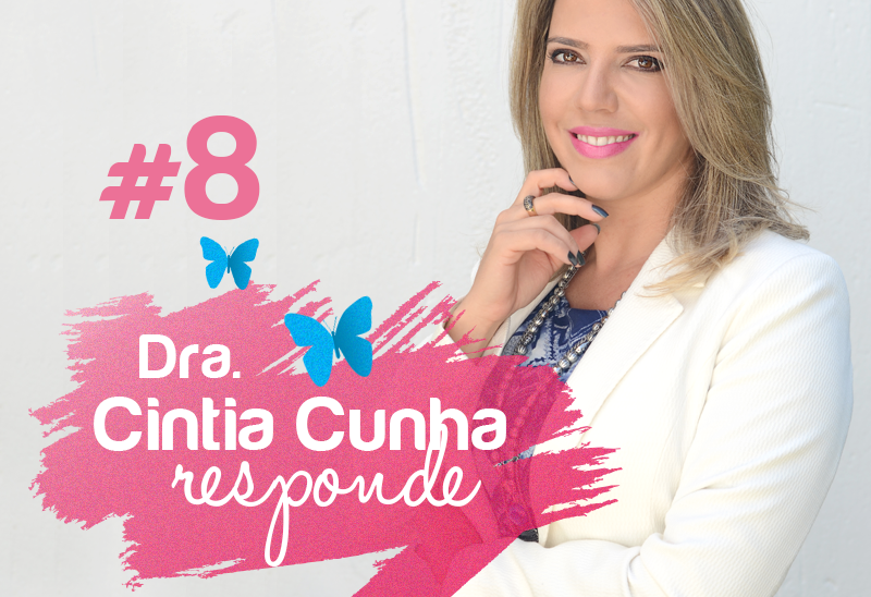 Dra. Cintia Cunha responde #8