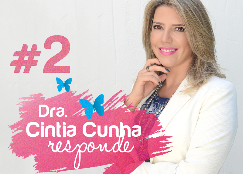 Dra. Cintia Cunha responde #2