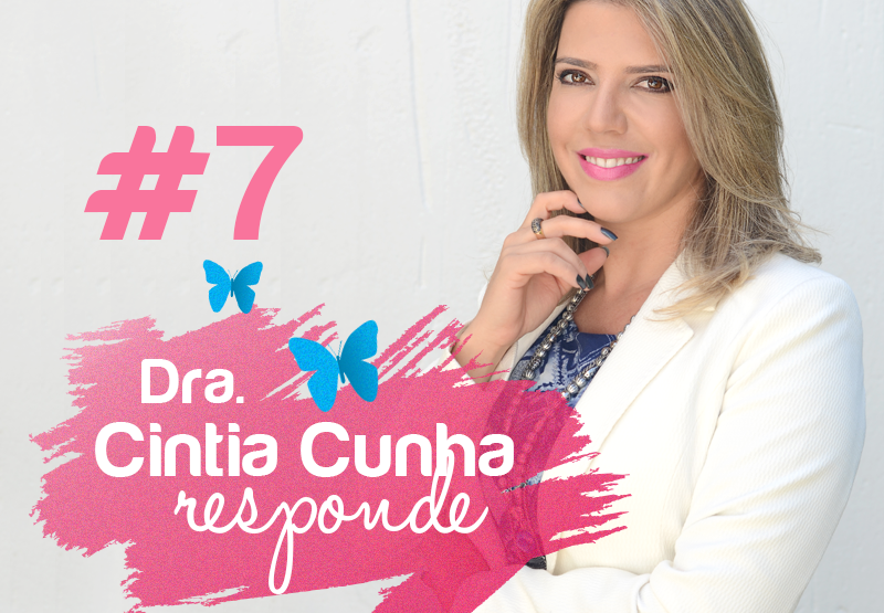 Dra. Cintia Cunha responde #7
