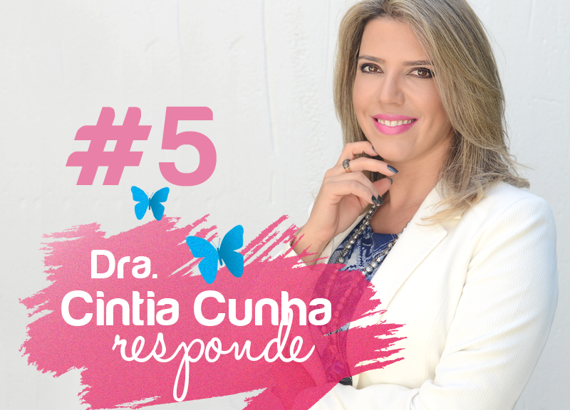 Dra. Cintia Cunha responde #5