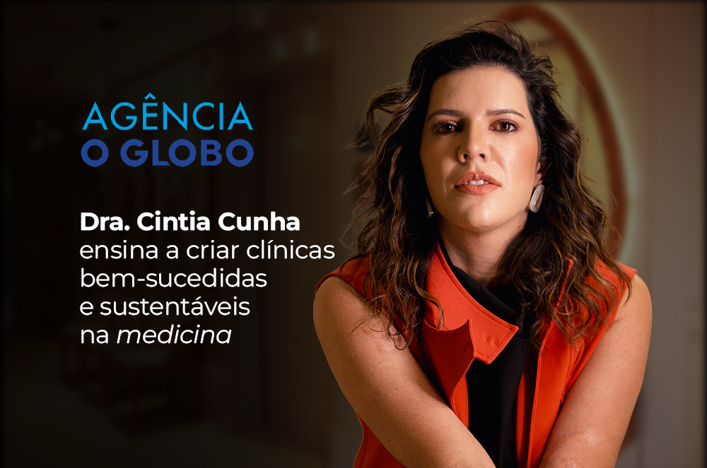 Agência O Globo aponta Dra. Cintia Cunha como referência em liderança e gestão médica